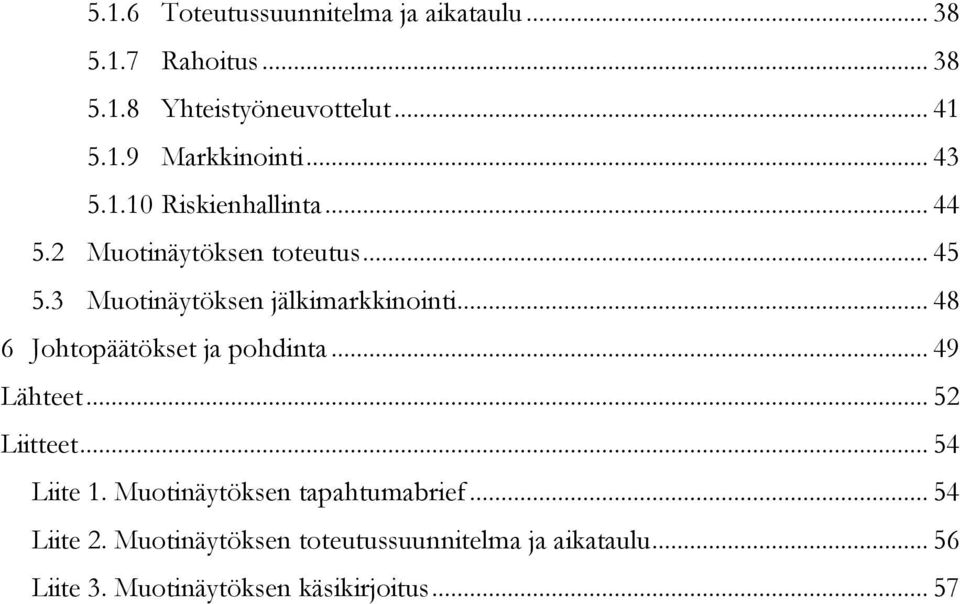 .. 48 6 Johtopäätökset ja pohdinta... 49 Lähteet... 52 Liitteet... 54 Liite 1. Muotinäytöksen tapahtumabrief.