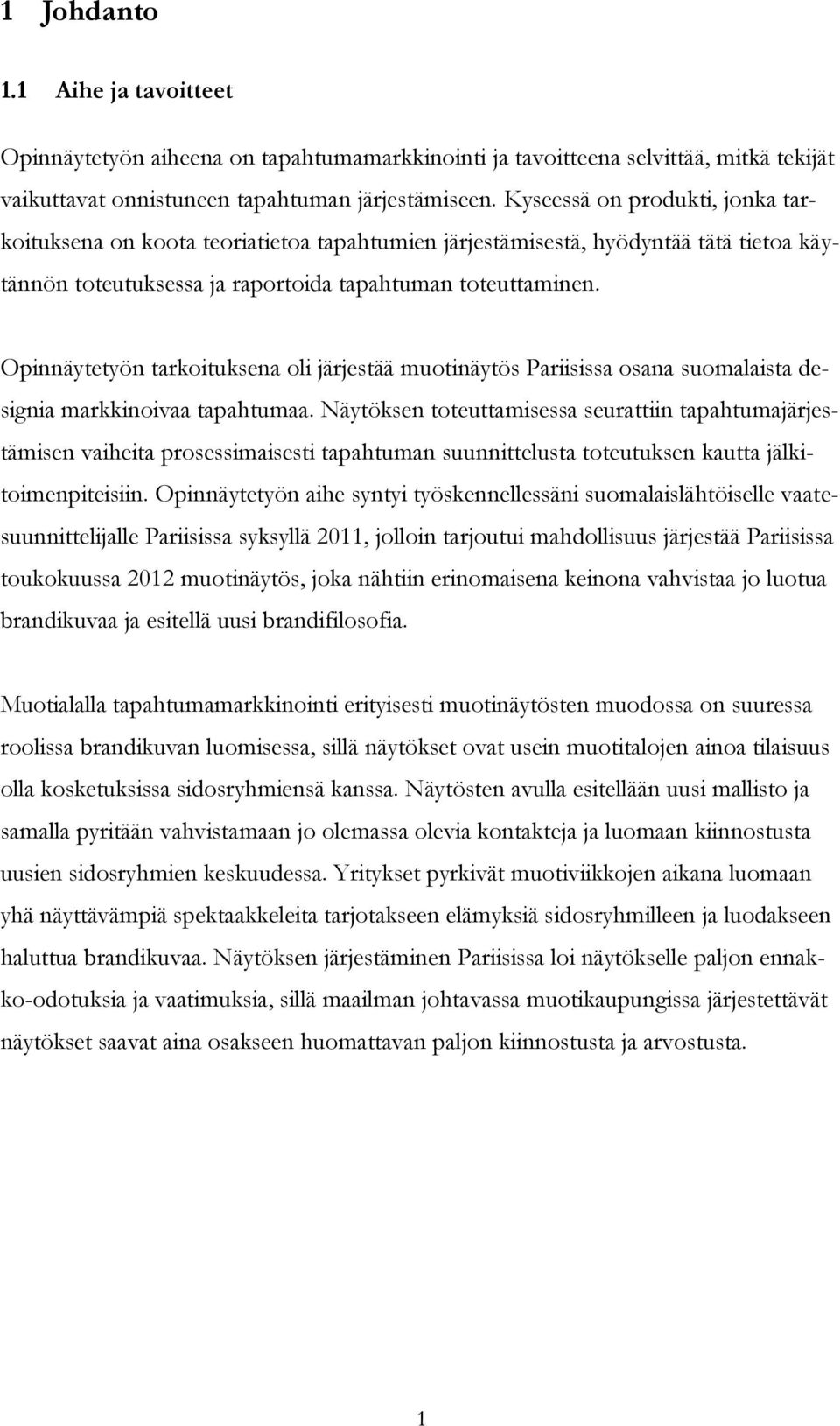 Opinnäytetyön tarkoituksena oli järjestää muotinäytös Pariisissa osana suomalaista designia markkinoivaa tapahtumaa.