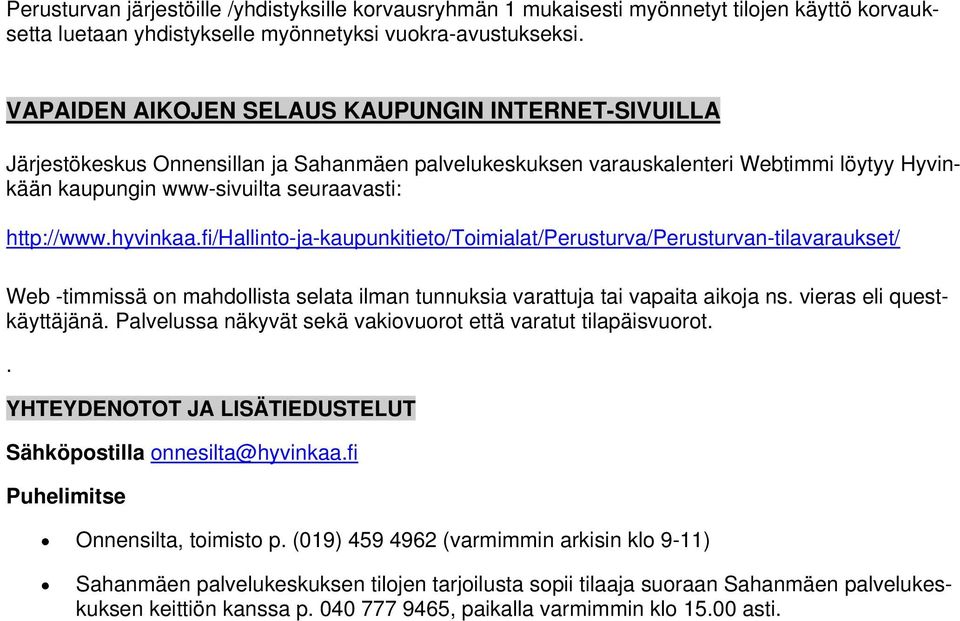 hyvinkaa.fi/hallinto-ja-kaupunkitieto/toimialat/perusturva/perusturvan-tilavaraukset/ Web -timmissä on mahdollista selata ilman tunnuksia varattuja tai vapaita aikoja ns. vieras eli questkäyttäjänä.