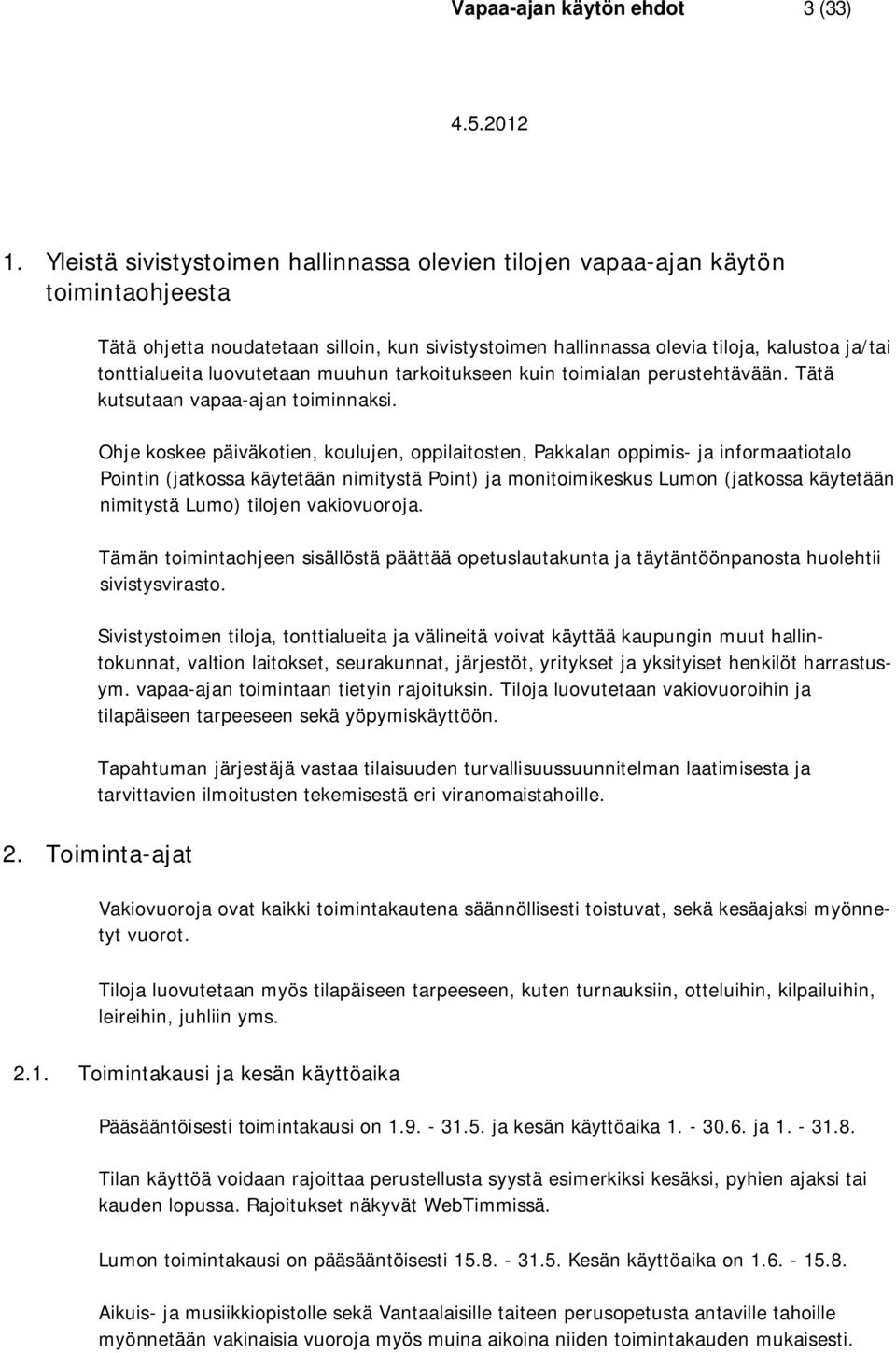 luovutetaan muuhun tarkoitukseen kuin toimialan perustehtävään. Tätä kutsutaan vapaa-ajan toiminnaksi.