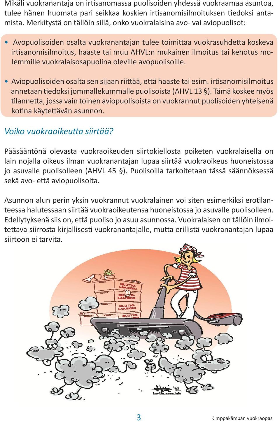 ilmoitus tai kehotus molemmille vuokralaisosapuolina oleville avopuolisoille. Aviopuolisoiden osalta sen sijaan riittää, että haaste tai esim.