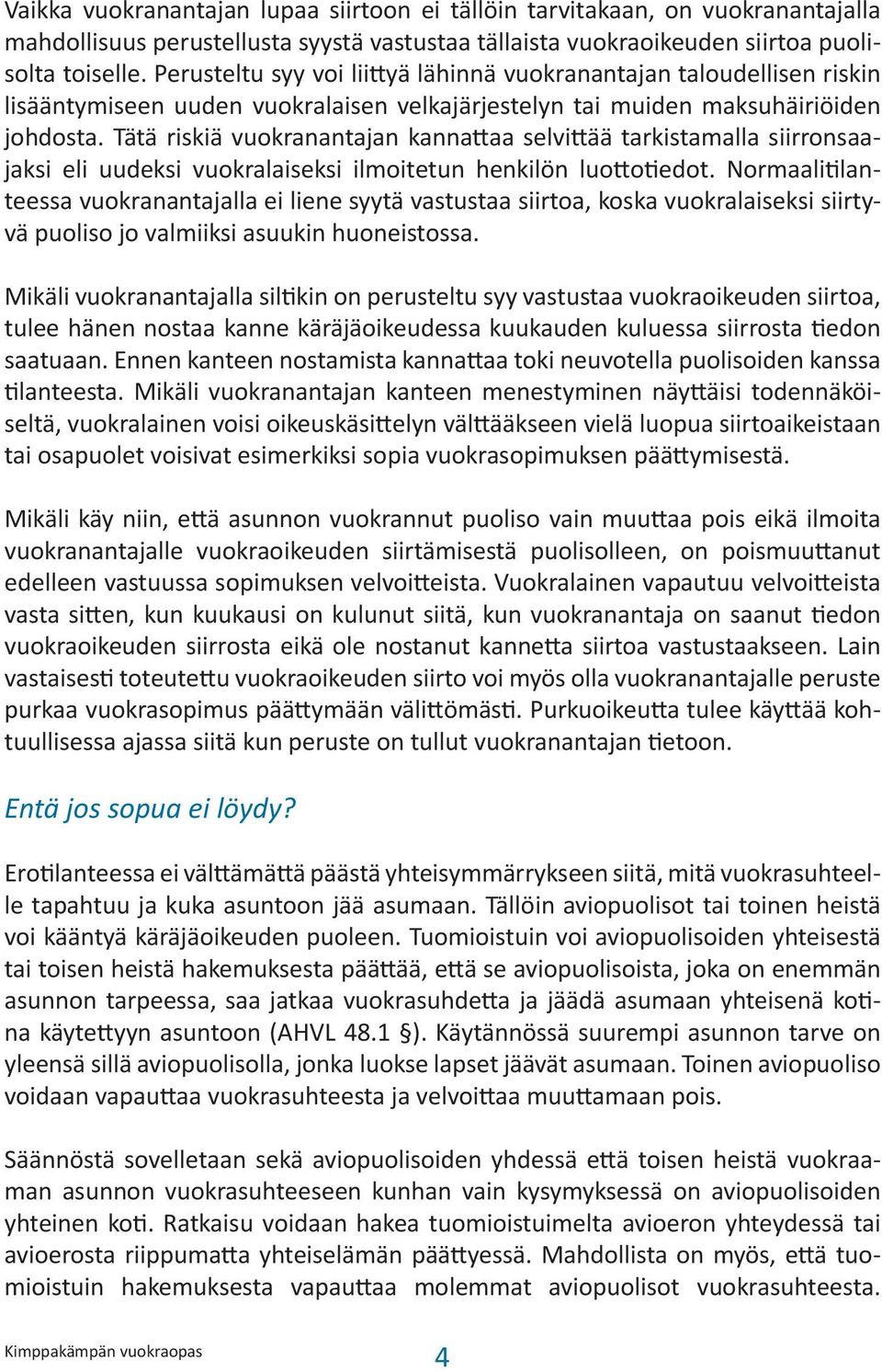 Tätä riskiä vuokranantajan kannattaa selvittää tarkistamalla siirronsaajaksi eli uudeksi vuokralaiseksi ilmoitetun henkilön luottotiedot.