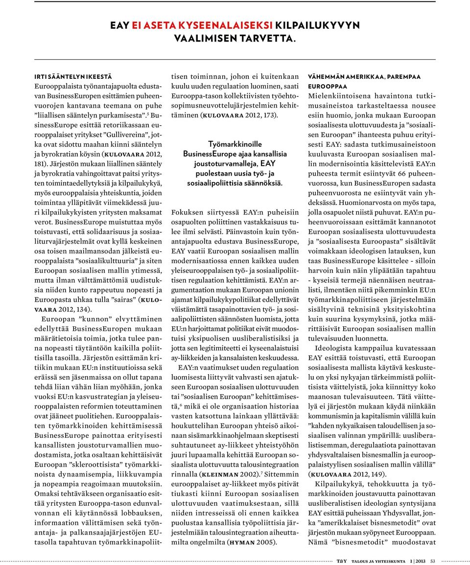 5 BusinessEurope esittää retoriikassaan eurooppalaiset yritykset Gullivereina, jotka ovat sidottu maahan kiinni sääntelyn ja byrokratian köysin (Kulovaara 2012, 181).