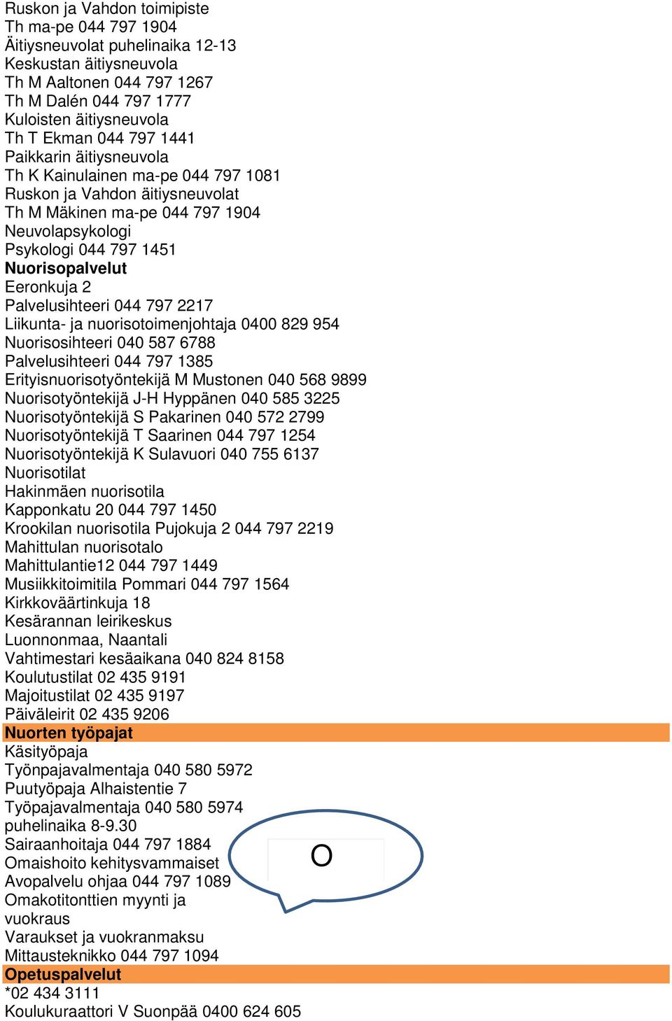 2 Palvelusihteeri 044 797 2217 Liikunta- ja nuorisotoimenjohtaja 0400 829 954 Nuorisosihteeri 040 587 6788 Palvelusihteeri 044 797 1385 Erityisnuorisotyöntekijä M Mustonen 040 568 9899