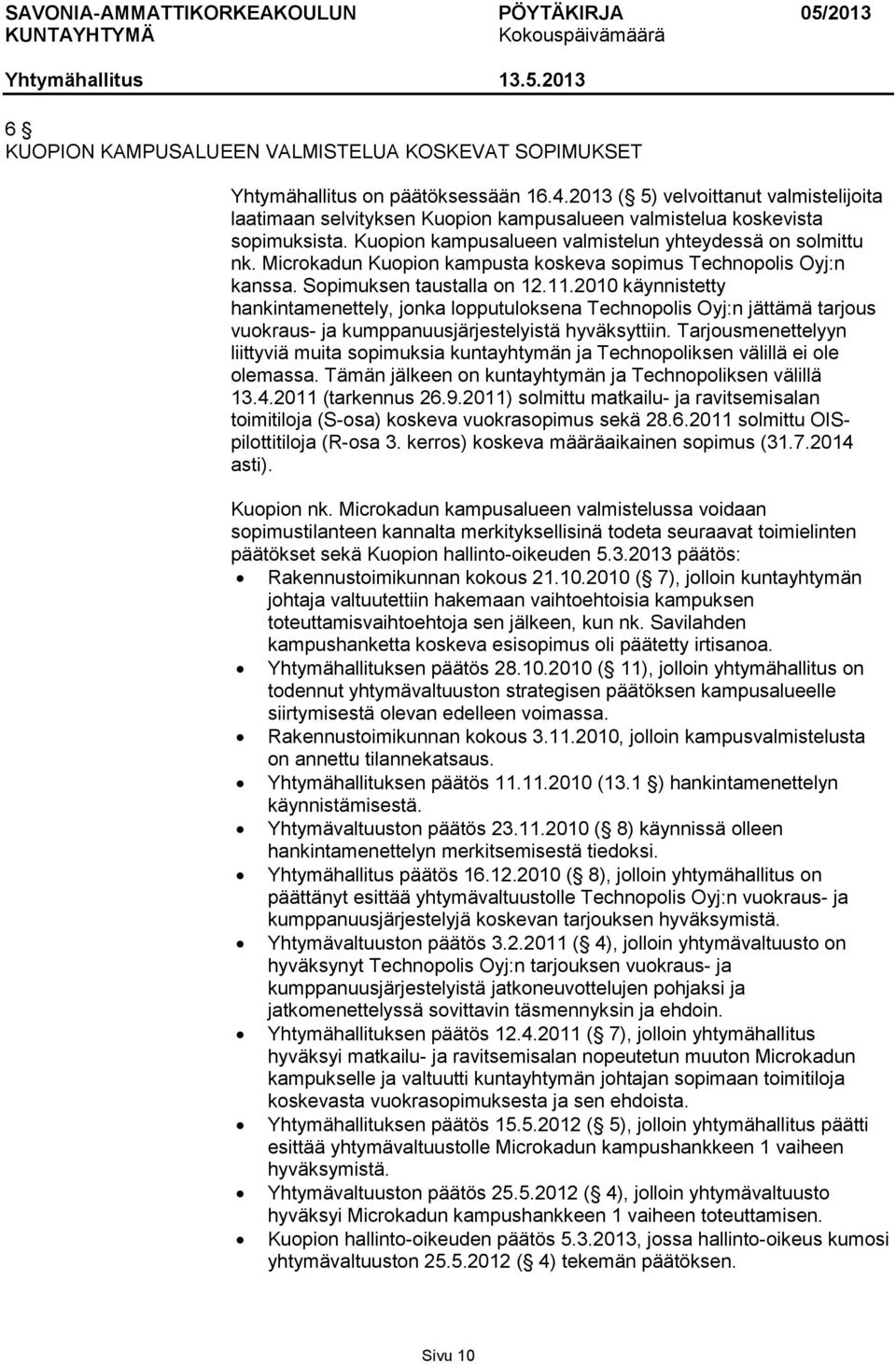 Microkadun Kuopion kampusta koskeva sopimus Technopolis Oyj:n kanssa. Sopimuksen taustalla on 12.11.