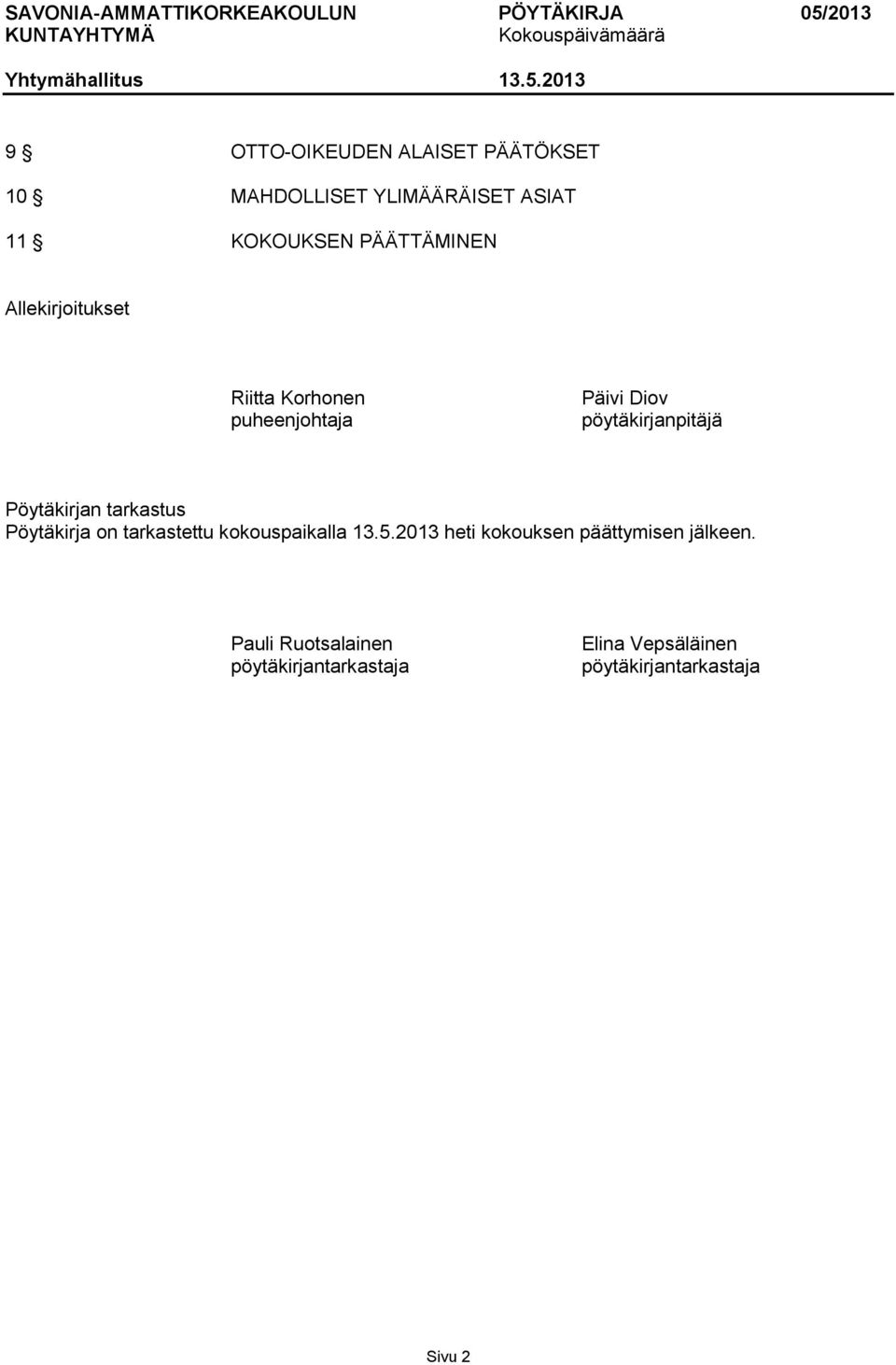 Pöytäkirjan tarkastus Pöytäkirja on tarkastettu kokouspaikalla 13.5.