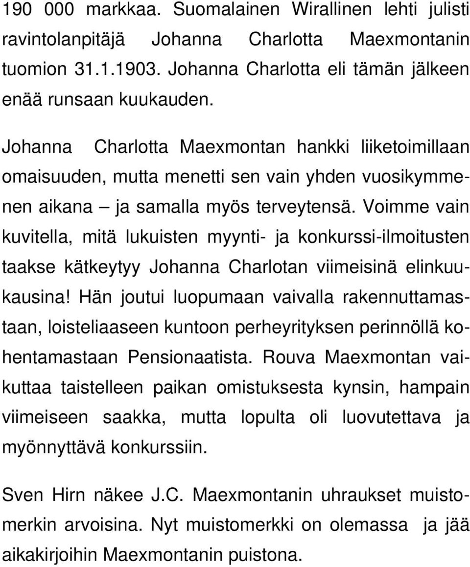 Voimme vain kuvitella, mitä lukuisten myynti- ja konkurssi-ilmoitusten taakse kätkeytyy Johanna Charlotan viimeisinä elinkuukausina!