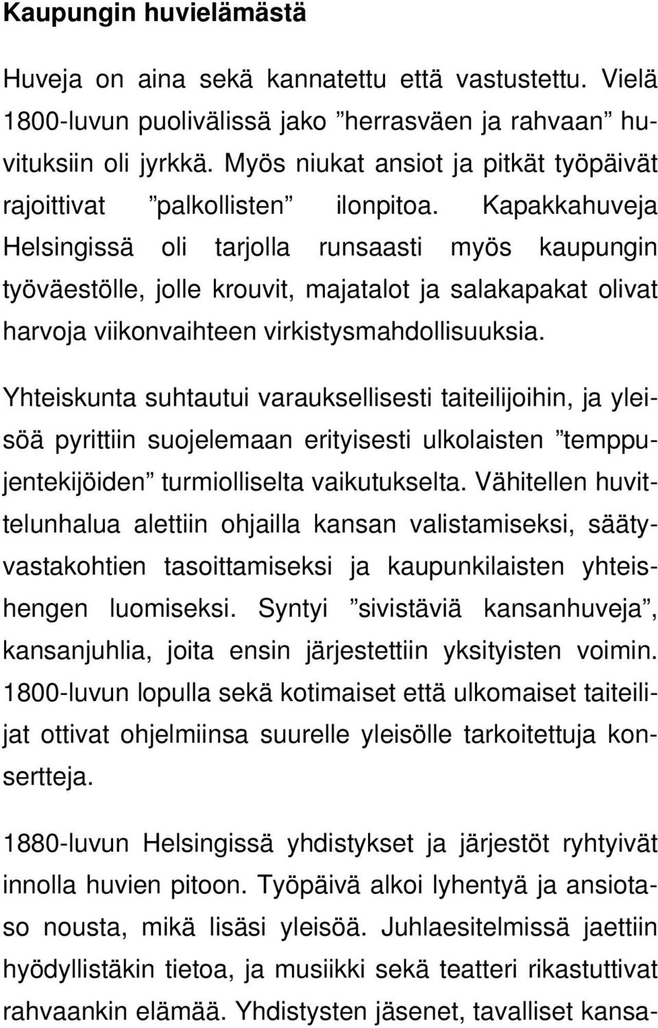 Kapakkahuveja Helsingissä oli tarjolla runsaasti myös kaupungin työväestölle, jolle krouvit, majatalot ja salakapakat olivat harvoja viikonvaihteen virkistysmahdollisuuksia.