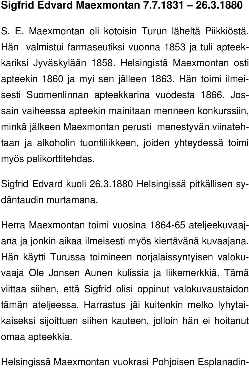 Jossain vaiheessa apteekin mainitaan menneen konkurssiin, minkä jälkeen Maexmontan perusti menestyvän viinatehtaan ja alkoholin tuontiliikkeen, joiden yhteydessä toimi myös pelikorttitehdas.