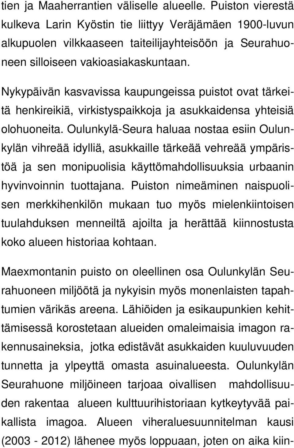 Nykypäivän kasvavissa kaupungeissa puistot ovat tärkeitä henkireikiä, virkistyspaikkoja ja asukkaidensa yhteisiä olohuoneita.