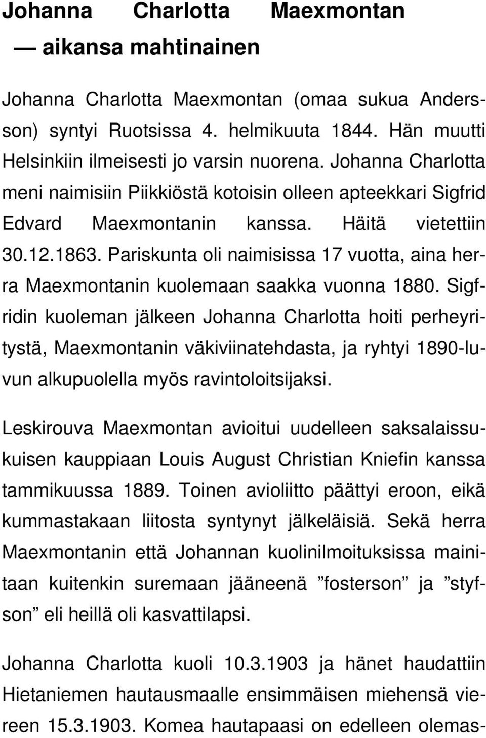 Pariskunta oli naimisissa 17 vuotta, aina herra Maexmontanin kuolemaan saakka vuonna 1880.