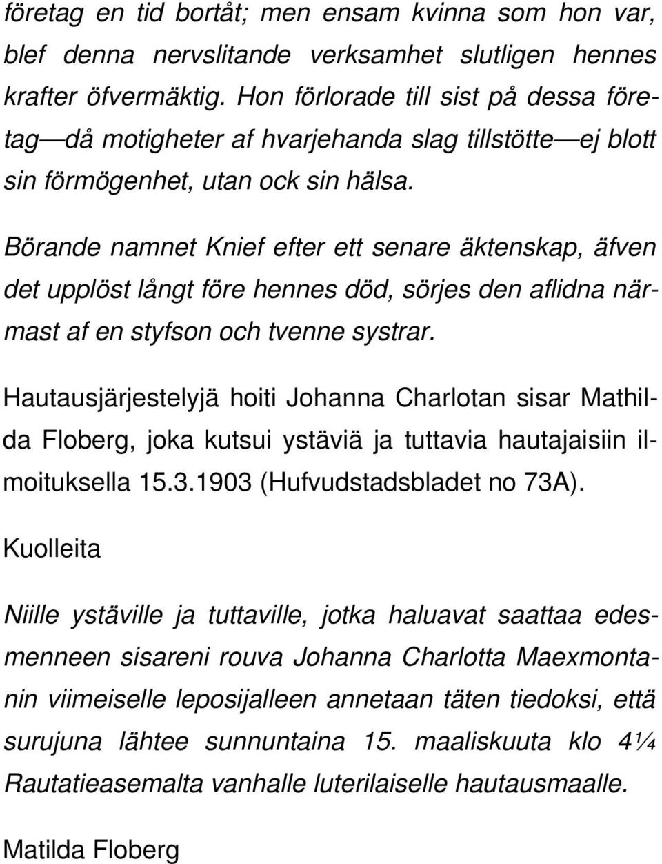 Börande namnet Knief efter ett senare äktenskap, äfven det upplöst långt före hennes död, sörjes den aflidna närmast af en styfson och tvenne systrar.