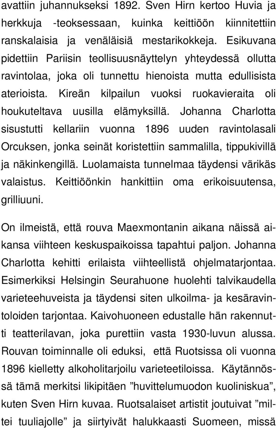 Kireän kilpailun vuoksi ruokavieraita oli houkuteltava uusilla elämyksillä.