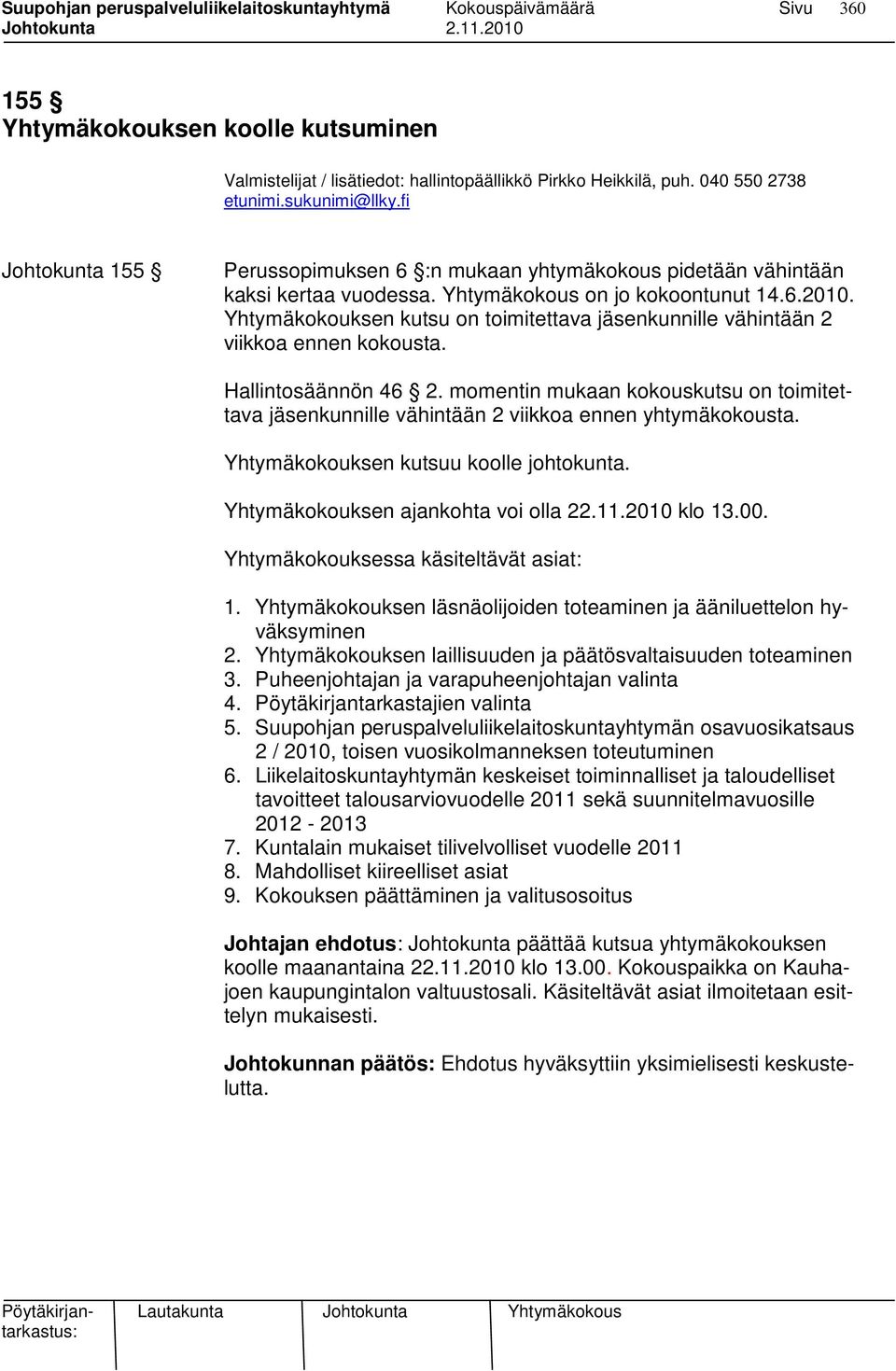 Yhtymäkokouksen kutsu on toimitettava jäsenkunnille vähintään 2 viikkoa ennen kokousta. Hallintosäännön 46 2.