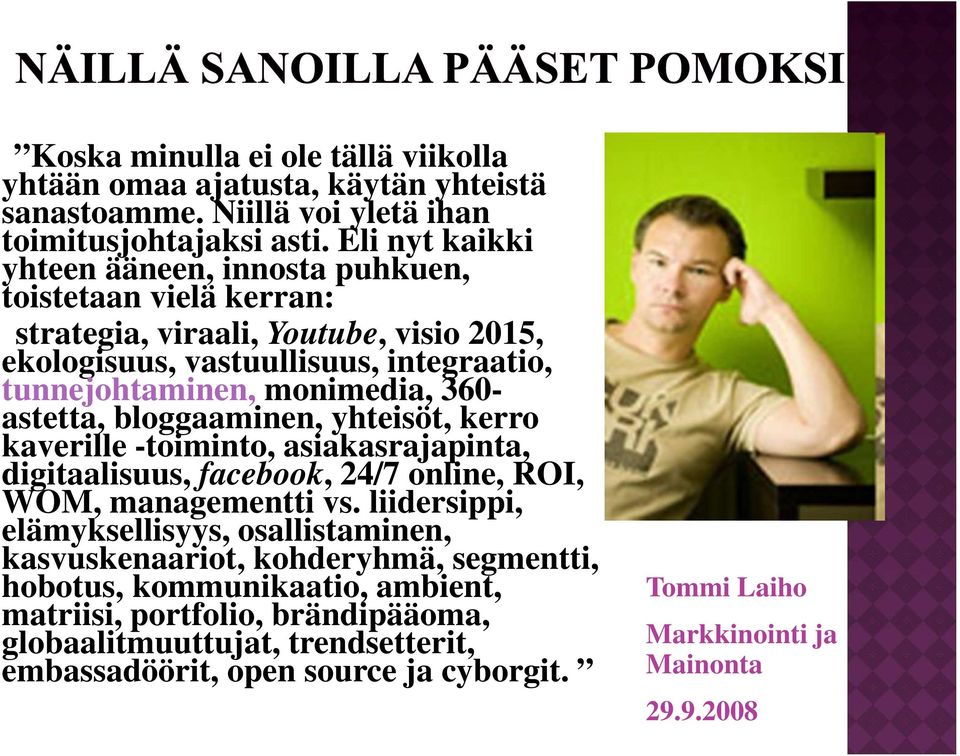 360- astetta, bloggaaminen, yhteisöt, kerro kaverille -toiminto, asiakasrajapinta, digitaalisuus, facebook, 24/7 online, ROI, WOM, managementti vs.