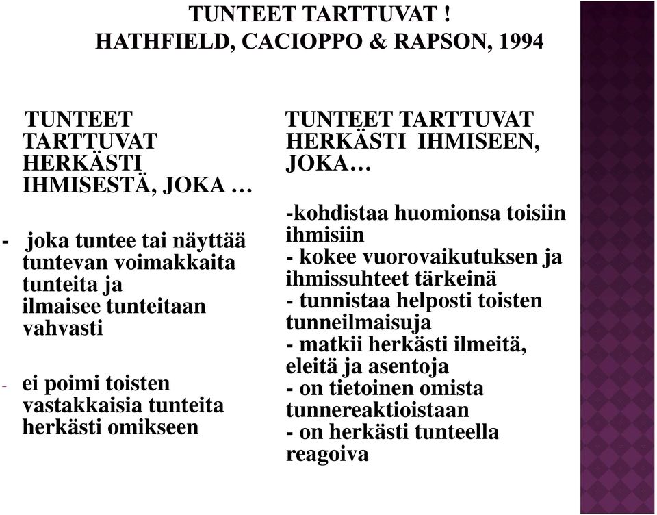 -kohdistaa huomionsa toisiin ihmisiin - kokee vuorovaikutuksen ja ihmissuhteet tärkeinä - tunnistaa helposti toisten