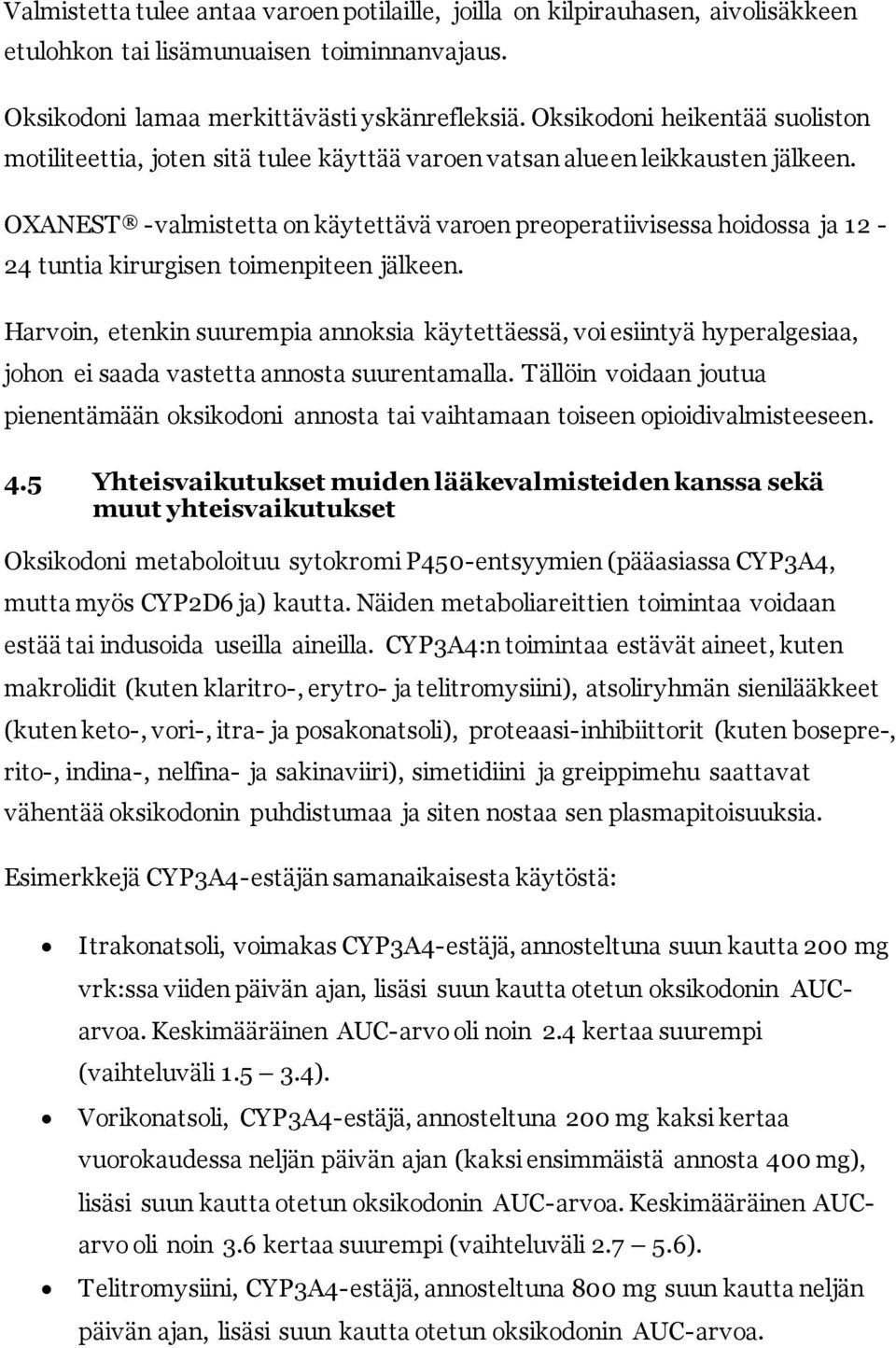 OXANEST -valmistetta on käytettävä varoen preoperatiivisessa hoidossa ja 12-24 tuntia kirurgisen toimenpiteen jälkeen.