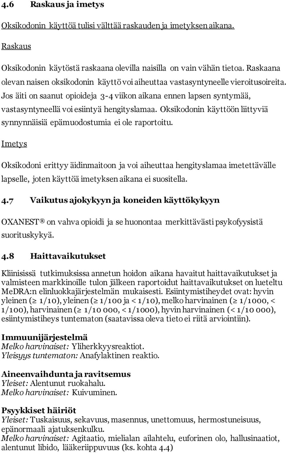 Jos äiti on saanut opioideja 3-4 viikon aikana ennen lapsen syntymää, vastasyntyneellä voi esiintyä hengityslamaa. Oksikodonin käyttöön liittyviä synnynnäisiä epämuodostumia ei ole raportoitu.