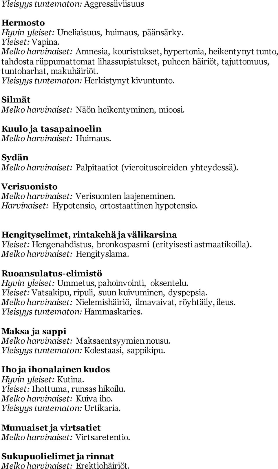 Yleisyys tuntematon: Herkistynyt kivuntunto. Silmät Melko harvinaiset: Näön heikentyminen, mioosi. Kuulo ja tasapainoelin Melko harvinaiset: Huimaus.