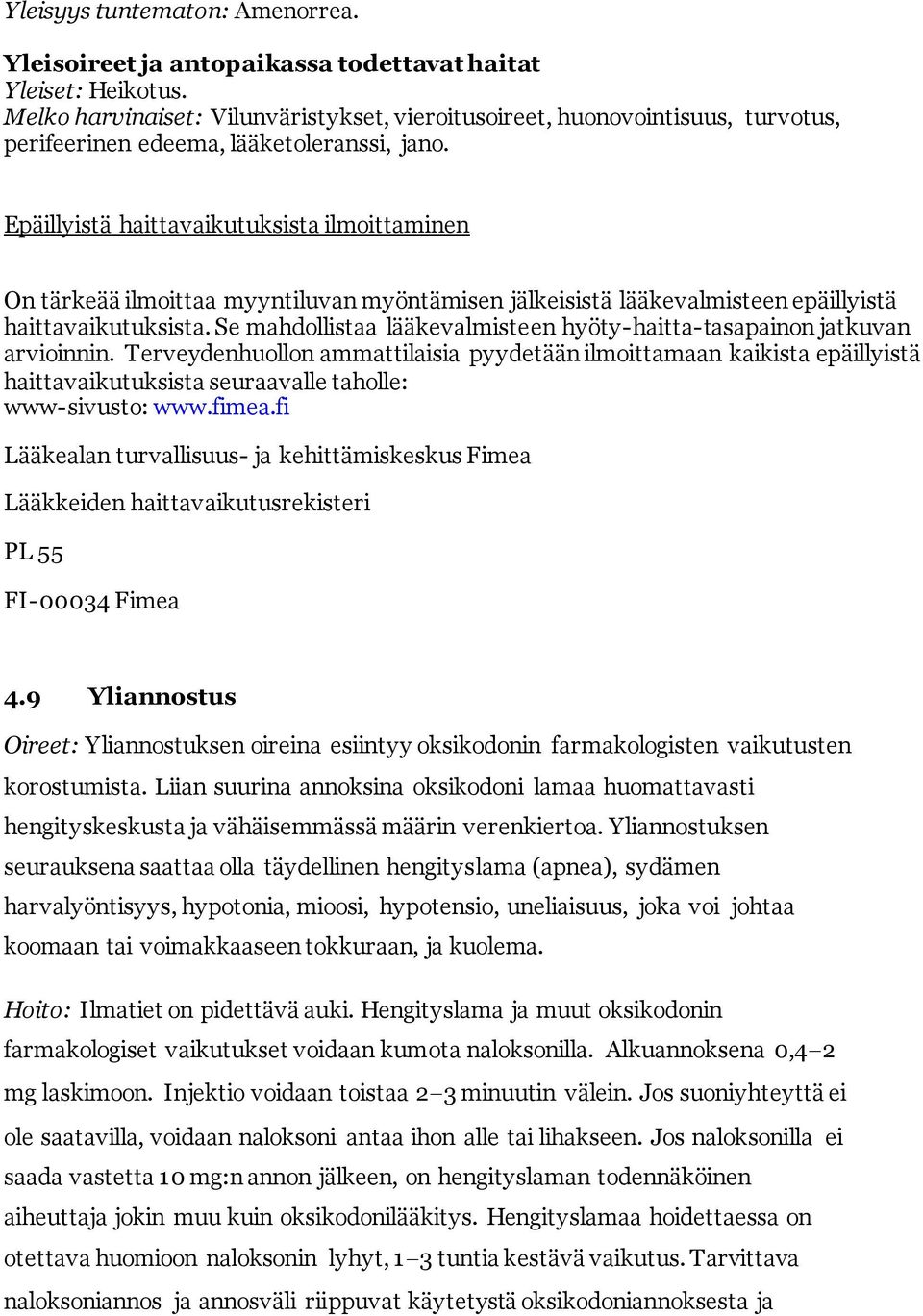 Epäillyistä haittavaikutuksista ilmoittaminen On tärkeää ilmoittaa myyntiluvan myöntämisen jälkeisistä lääkevalmisteen epäillyistä haittavaikutuksista.