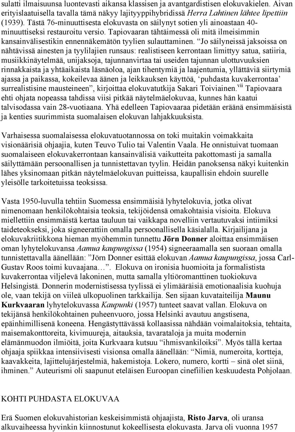 Tapiovaaran tähtäimessä oli mitä ilmeisimmin kansainvälisestikin ennennäkemätön tyylien sulauttaminen.