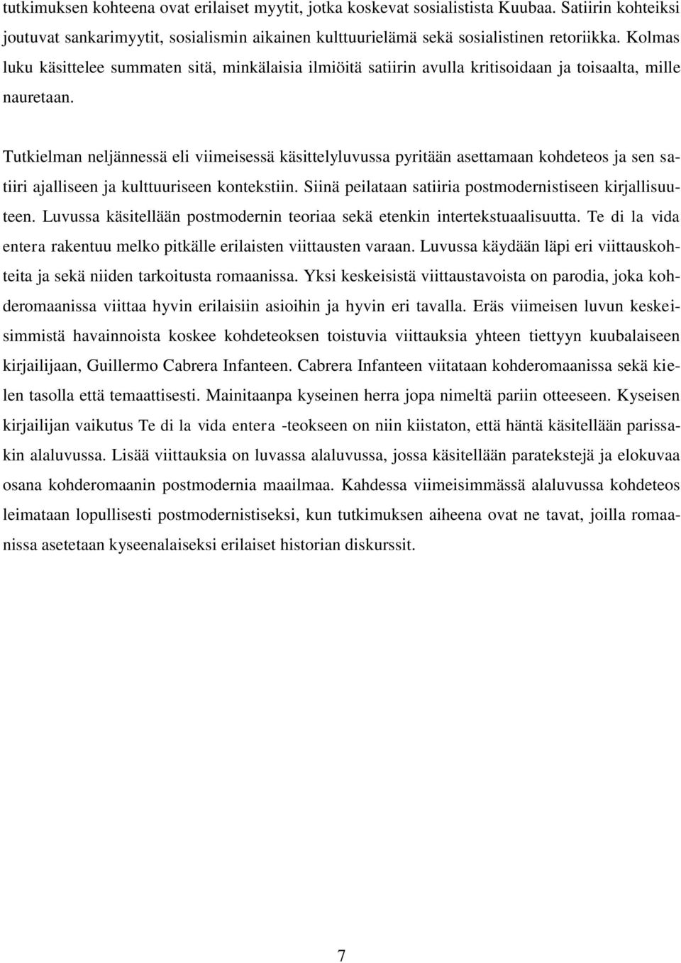 Tutkielman neljännessä eli viimeisessä käsittelyluvussa pyritään asettamaan kohdeteos ja sen satiiri ajalliseen ja kulttuuriseen kontekstiin.