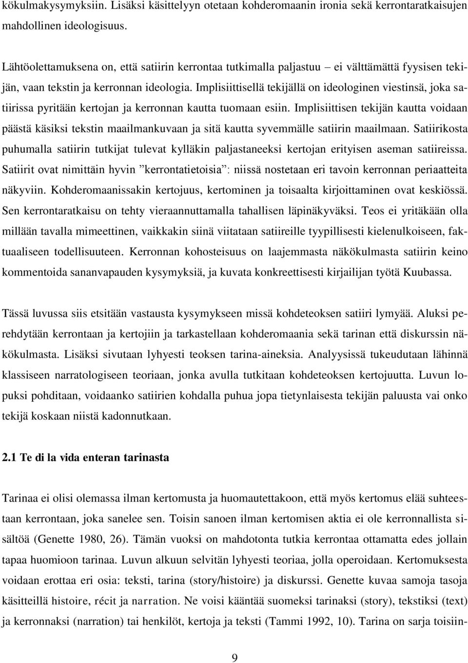 Implisiittisellä tekijällä on ideologinen viestinsä, joka satiirissa pyritään kertojan ja kerronnan kautta tuomaan esiin.