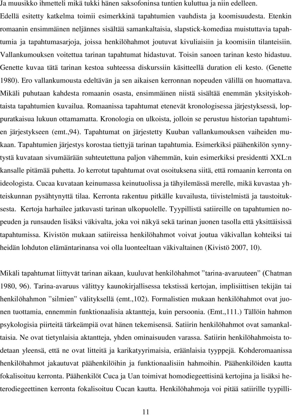 Vallankumouksen voitettua tarinan tapahtumat hidastuvat. Toisin sanoen tarinan kesto hidastuu. Genette kuvaa tätä tarinan kestoa suhteessa diskurssiin käsitteellä duration eli kesto. (Genette 1980).