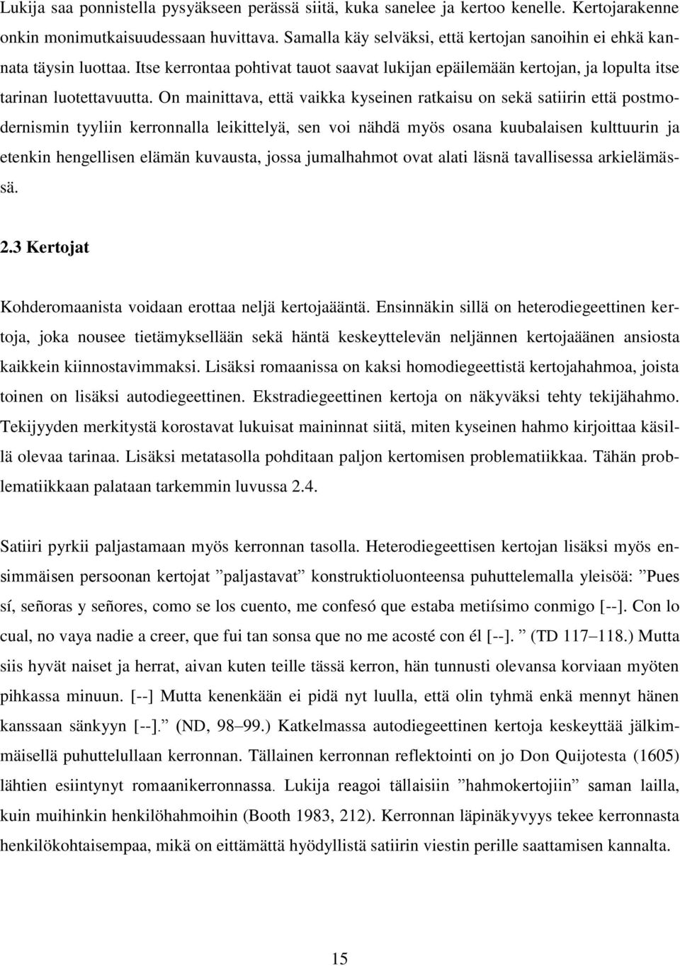 On mainittava, että vaikka kyseinen ratkaisu on sekä satiirin että postmodernismin tyyliin kerronnalla leikittelyä, sen voi nähdä myös osana kuubalaisen kulttuurin ja etenkin hengellisen elämän