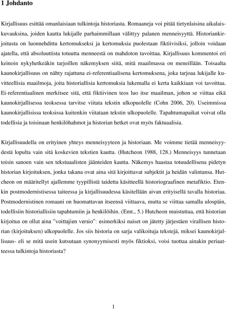 Kirjallisuus kommentoi eri keinoin nykyhetkeäkin tarjoillen näkemyksen siitä, mitä maailmassa on meneillään.