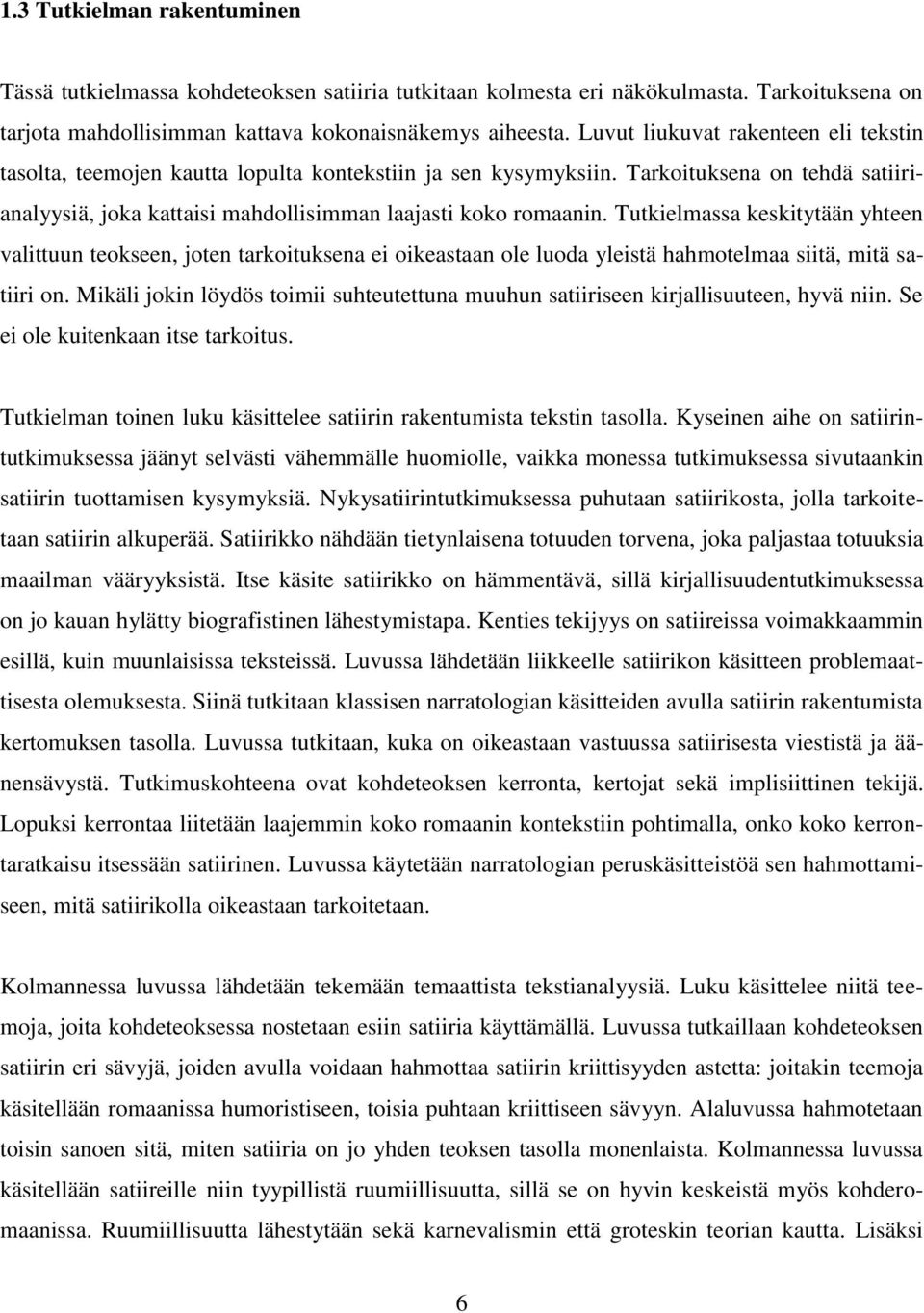 Tutkielmassa keskitytään yhteen valittuun teokseen, joten tarkoituksena ei oikeastaan ole luoda yleistä hahmotelmaa siitä, mitä satiiri on.