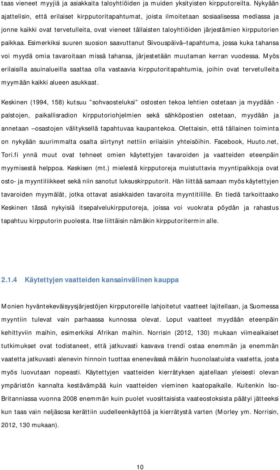 paikkaa. Esimerkiksi suuren suosion saavuttanut Siivouspäivä tapahtuma, jossa kuka tahansa voi myydä omia tavaroitaan missä tahansa, järjestetään muutaman kerran vuodessa.