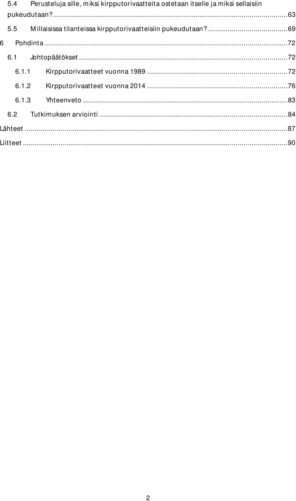 .. 72 6.1 Johtopäätökset... 72 6.1.1 Kirpputorivaatteet vuonna 1989... 72 6.1.2 Kirpputorivaatteet vuonna 2014.