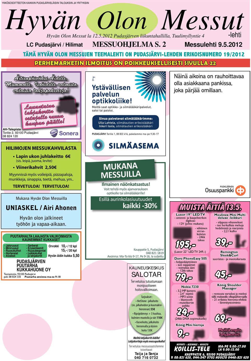 2012 TÄMÄ HYVÄN OLON MESSUJEN TEEMALEHTI ON PUDASJÄRVI-LEHDEN ERIKOISNUMERO 19/2012 PERHEMARKETIN ILMOITUS ON POIKKEUKSELLISESTI SIVULLA 22 Äitienpäiväksi Äidille, Mummolle, Isoäidille valmiita