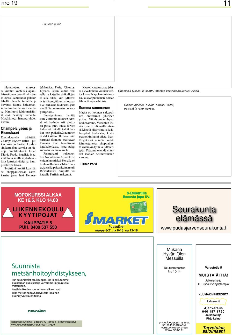 Hän luotti lähimmäisiinsä eikä pelännyt varkaita. Minäkin otin hänestä yhden kuvan. Champs-Elysées ja Riemukaari Riemukaarelle päästään Champs-Elysées-katua pitkin, joka on Pariisin kuuluisin katu.