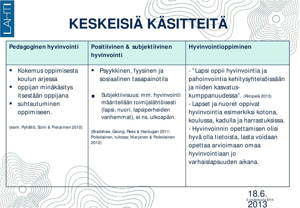 hyvinvointi määritellään toimijalähtöisesti (lapsi, nuori, lapsiperheiden vanhemmat), ei ns. ulkoapäin.