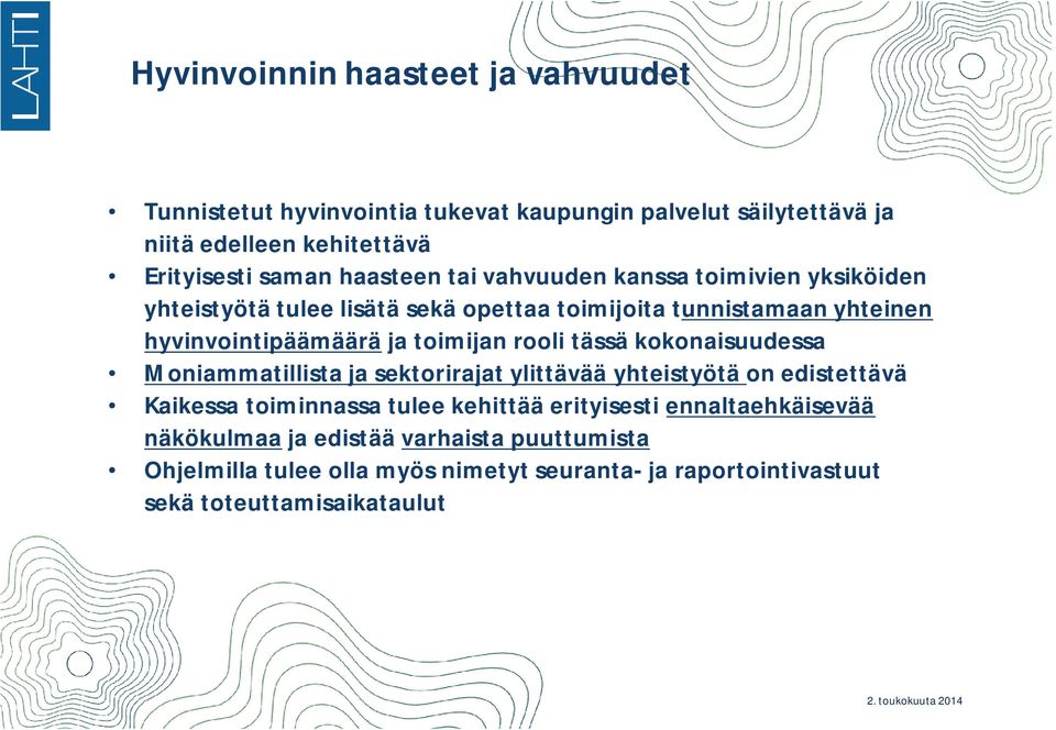 toimijan rooli tässä kokonaisuudessa Moniammatillista ja sektorirajat ylittävää yhteistyötä on edistettävä Kaikessa toiminnassa tulee kehittää