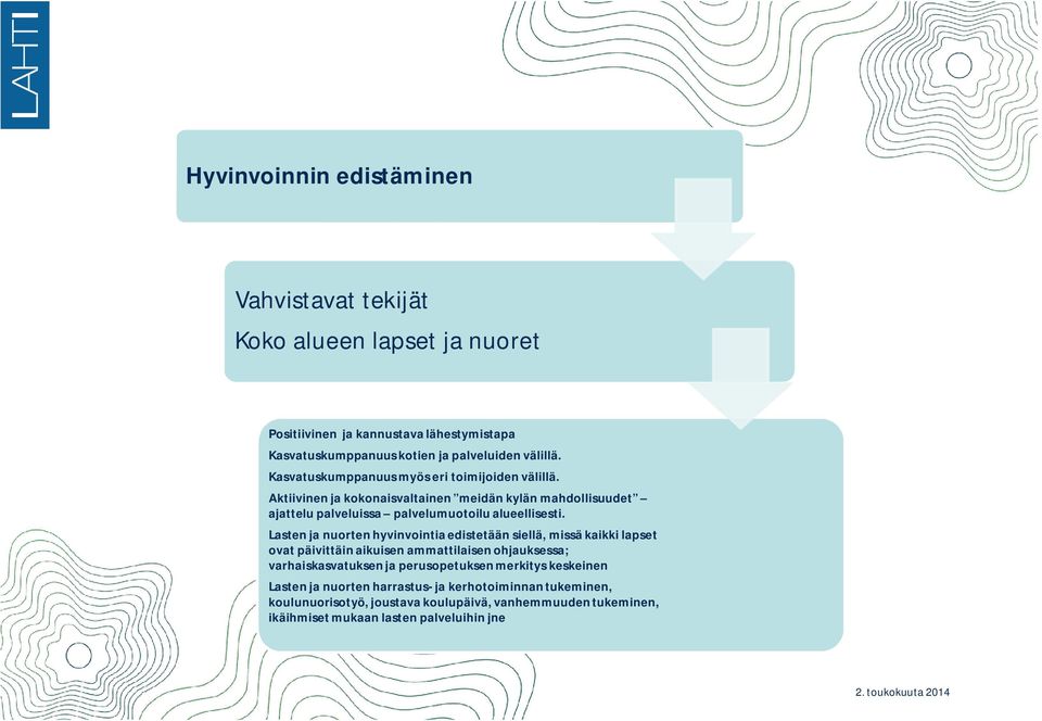 Lasten ja nuorten hyvinvointia edistetään siellä, missä kaikki lapset ovat päivittäin aikuisen ammattilaisen ohjauksessa; varhaiskasvatuksen ja perusopetuksen