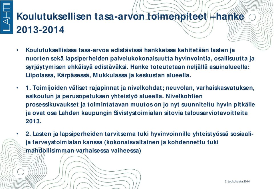 Toimijoiden väliset rajapinnat ja nivelkohdat; neuvolan, varhaiskasvatuksen, esikoulun ja perusopetuksen yhteistyö alueella.