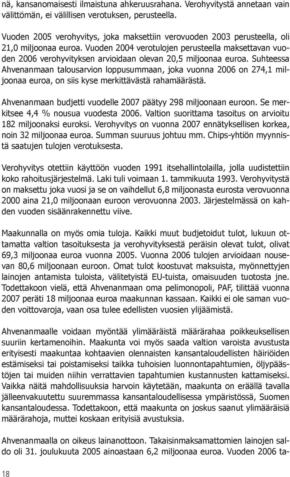 Vuoden 2004 verotulojen perusteella maksettavan vuoden 2006 verohyvityksen arvioidaan olevan 20,5 miljoonaa euroa.