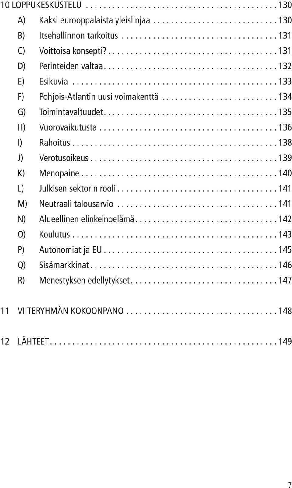 ......................... 134 G) Toimintavaltuudet....................................... 135 H) Vuorovaikutusta........................................ 136 I) Rahoitus.............................................. 138 J) Verotusoikeus.