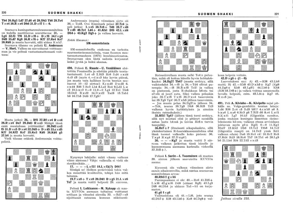 Valkea on saavuttanut voittoaseman ja vie pelinsä vastustamattomasti voittoon: Anderssonin (musta) viimeinen siirto oli 36.- Tcd5. Ove Kinnmark pelasi 37.Tc4 ja peli jatkui: Lxe5 38.Tc8+ Td8 39.