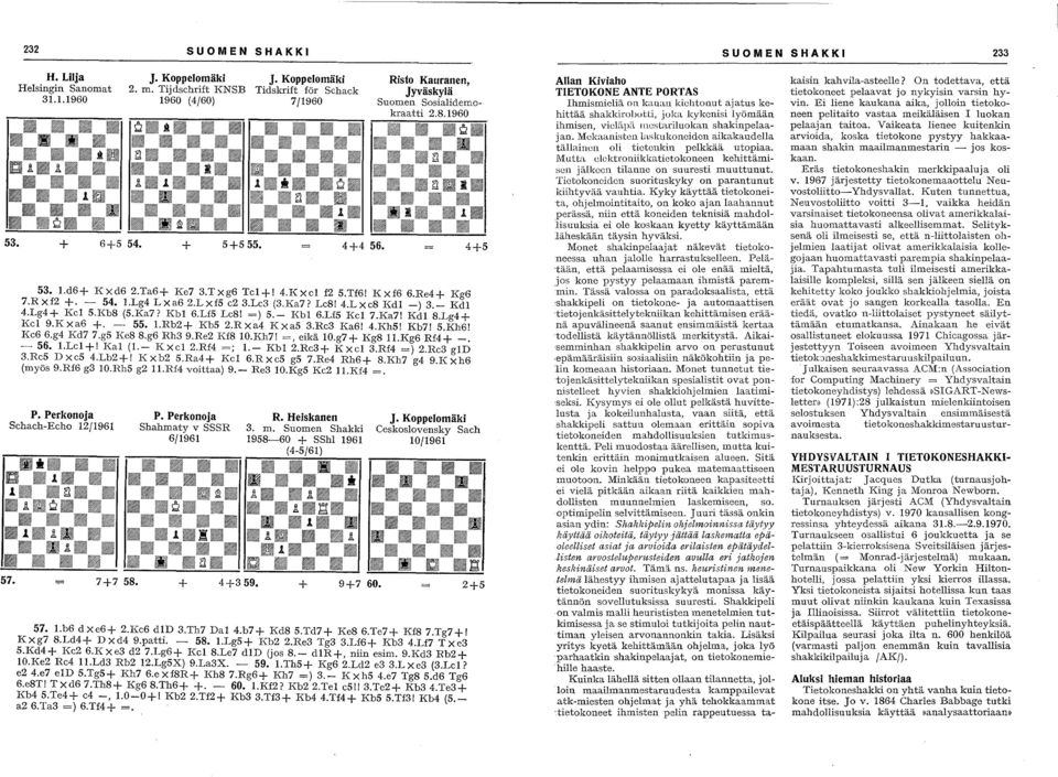 Lf5 Kcl 7.Ka7! Kd1 8.Lg4+ Kc1 9.Kxa6 +. - 55. 1.Rb2+ Kb5 2.Rxa4 Kxa5 3.Re3 Ka6! 4.Kh5! Kb7! 5.Kh6! Kc6 6.g4 Kd7 7.g5 Ke8 8.g6 Rh3 9.Re2 Kf8 1O.Kh7! =, eikä 1.g7+ Kg8 11.Kg6 Rf4+ _. - 56. 1.Lcl+!