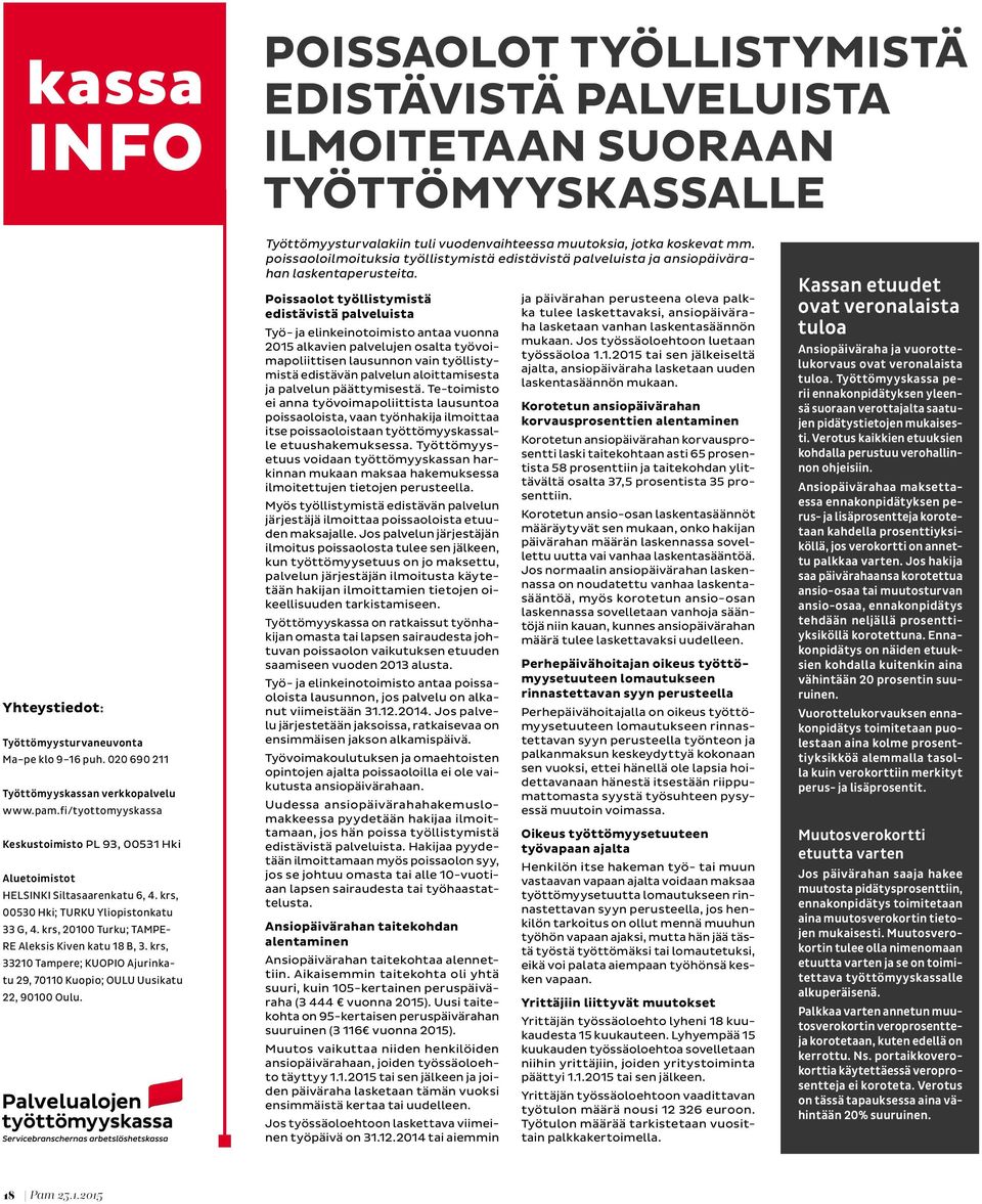 krs, 20100 Turku; TAMPE- RE Aleksis Kiven katu 18 B, 3. krs, 33210 Tampere; KUOPIO Ajurinkatu 29, 70110 Kuopio; OULU Uusikatu 22, 90100 Oulu.