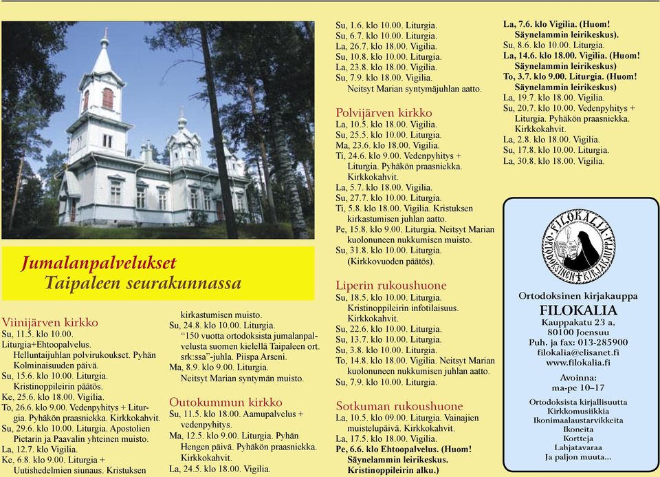 klo Vigilia. Ke, 6.8. klo 9.00. Liturgia + Uutishedelmien siunaus. Kristuksen 11 Jumalanpalvelukset Taipaleen seurakunnassa kirkastumisen muisto. Su, 24.8. klo 10.00. Liturgia. 150 vuotta ortodoksista jumalanpalvelusta suomen kielellä Taipaleen ort.