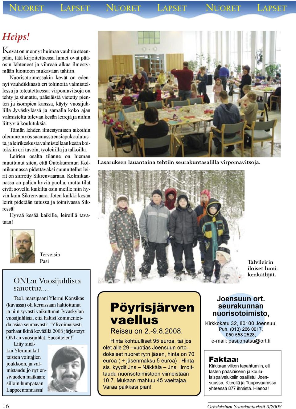 vuosijuhlilla Jyväskylässä ja samalla koko ajan valmisteltu tulevan kesän leirejä ja niihin liittyviä koulutuksia.