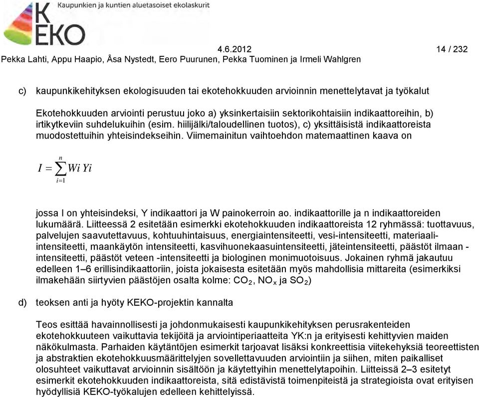 Viimemainitun vaihtoehdon matemaattinen kaava on I = n i= 1 Wi Yi jossa I on yhteisindeksi, Y indikaattori ja W painokerroin ao. indikaattorille ja n indikaattoreiden lukumäärä.