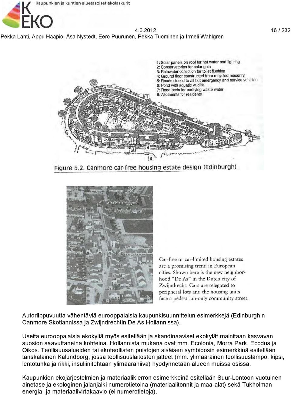 Teollisuusalueiden tai ekoteollisten puistojen sisäisen symbioosin esimerkkinä esitellään tanskalainen Kalundborg, jossa teollisuuslaitosten jätteet (mm.