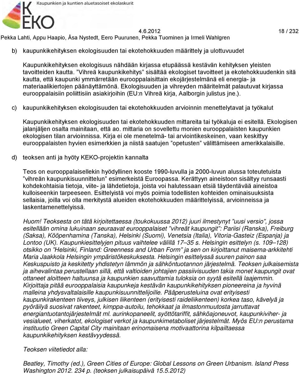 Vihreä kaupunkikehitys sisältää ekologiset tavoitteet ja ekotehokkuudenkin sitä kautta, että kaupunki ymmärretään eurooppalaisittain ekojärjestelmänä eli energia- ja materiaalikiertojen päänäyttämönä.