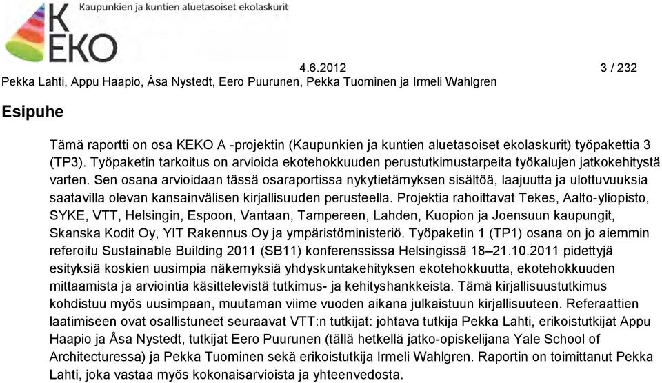 Sen osana arvioidaan tässä osaraportissa nykytietämyksen sisältöä, laajuutta ja ulottuvuuksia saatavilla olevan kansainvälisen kirjallisuuden perusteella.